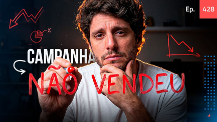 Thumbnail YouTube Ep. 428 — Campanha não vendeu.